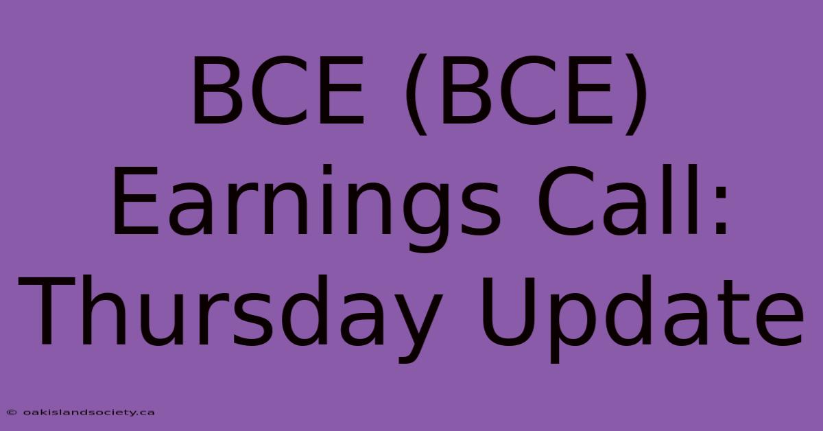 BCE (BCE) Earnings Call: Thursday Update