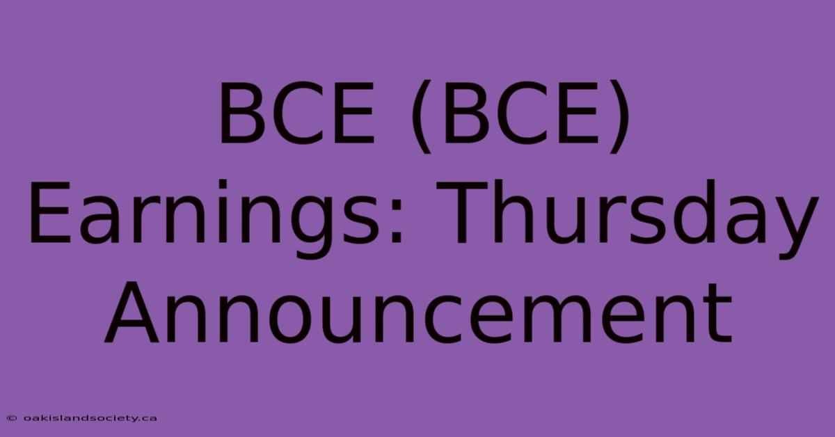 BCE (BCE) Earnings: Thursday Announcement