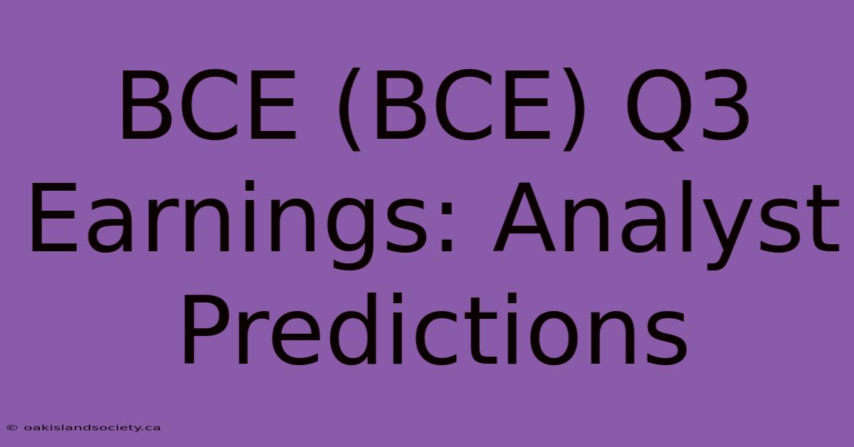 BCE (BCE) Q3 Earnings: Analyst Predictions 