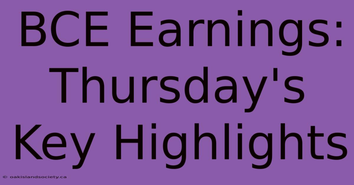 BCE Earnings: Thursday's Key Highlights 