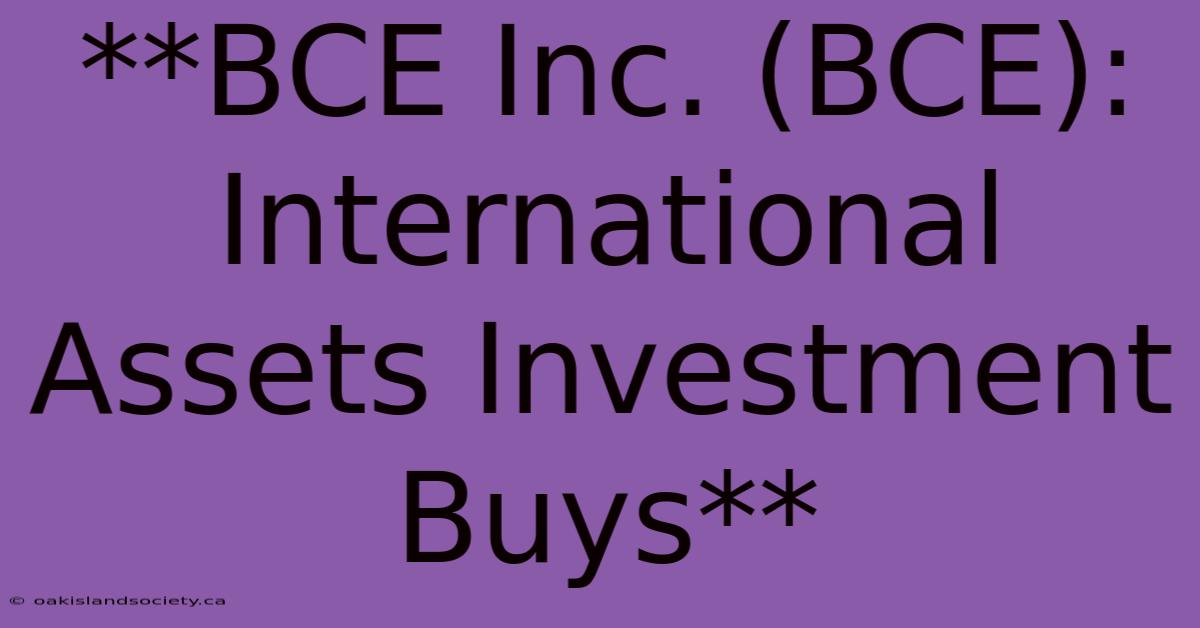 **BCE Inc. (BCE): International Assets Investment Buys** 