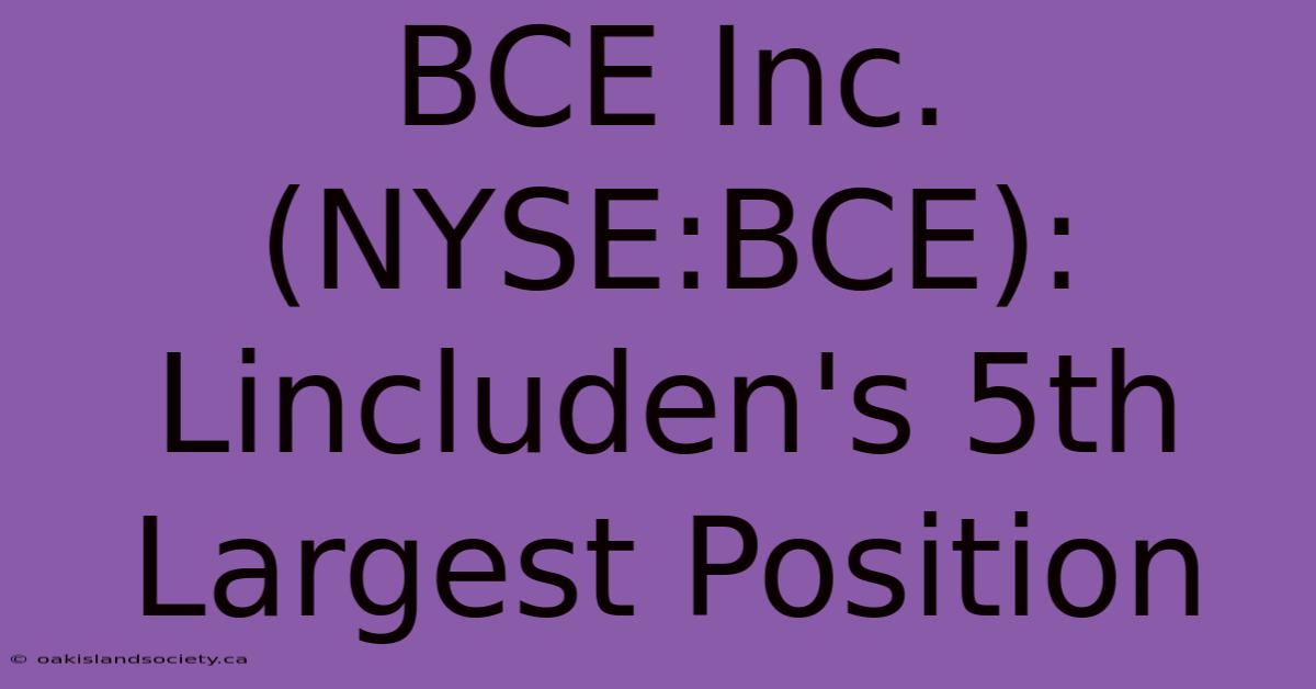 BCE Inc. (NYSE:BCE): Lincluden's 5th Largest Position 