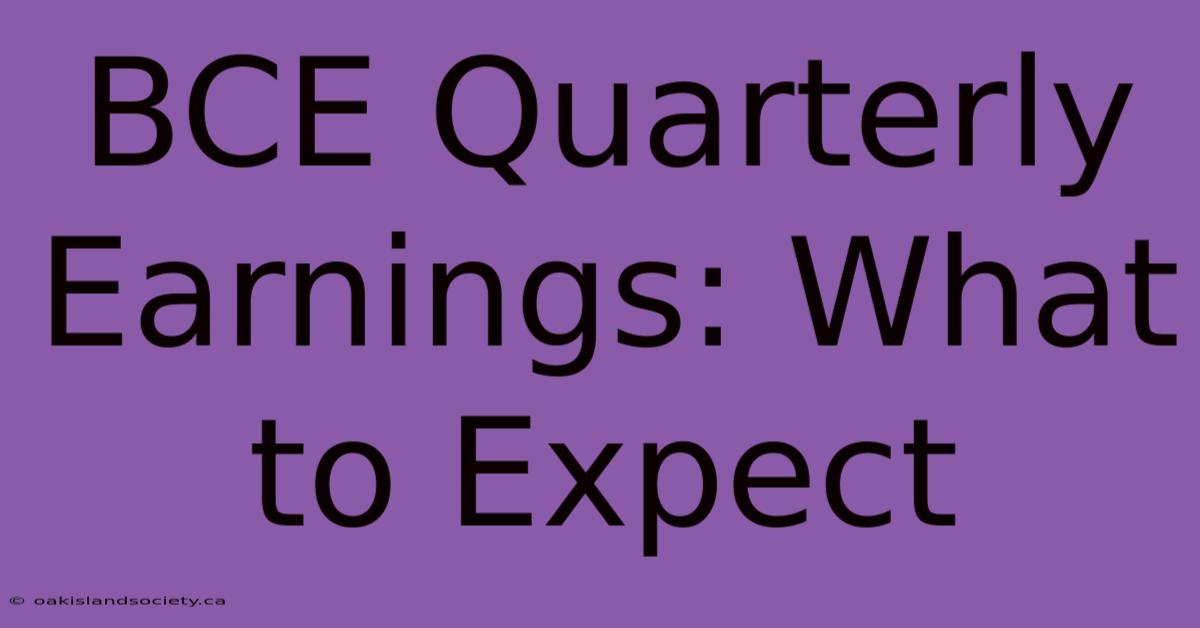 BCE Quarterly Earnings: What To Expect 