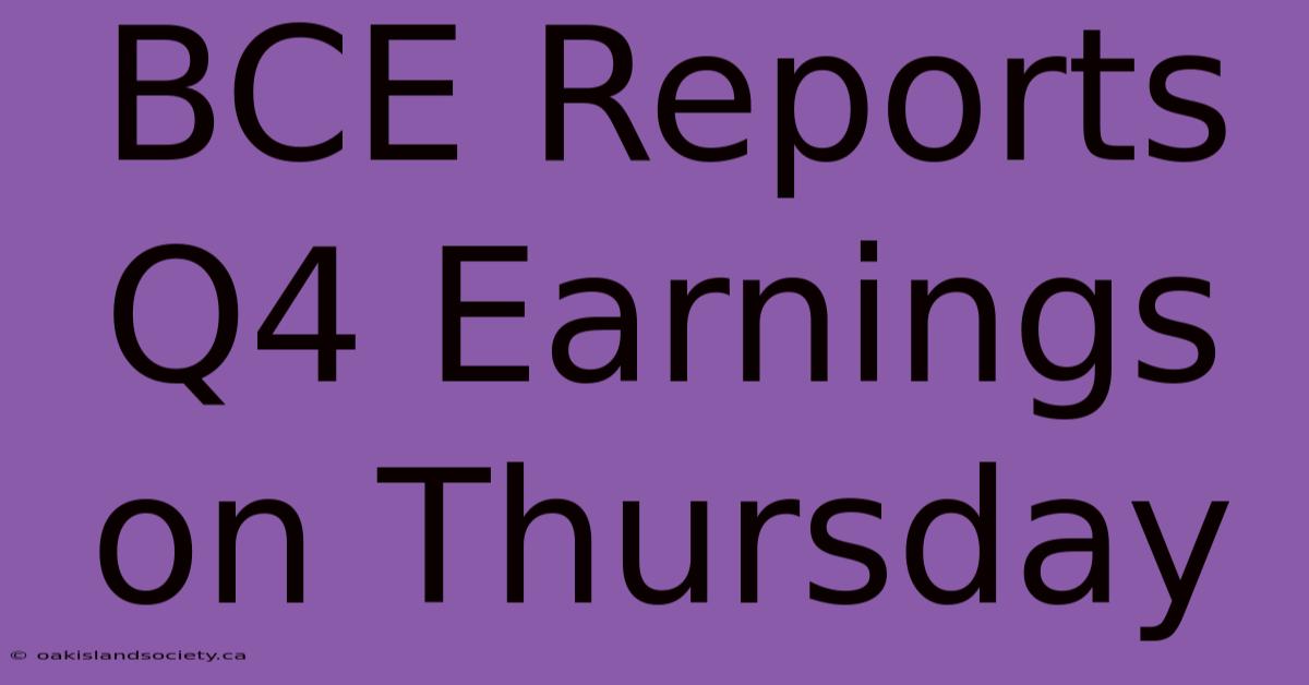 BCE Reports Q4 Earnings On Thursday