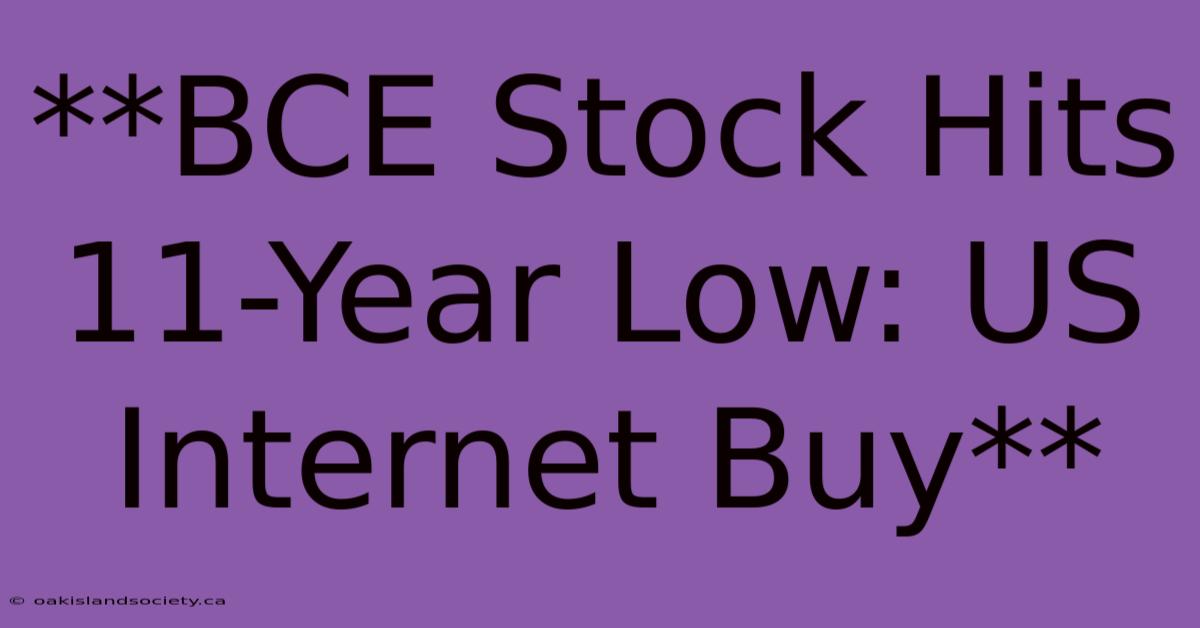 **BCE Stock Hits 11-Year Low: US Internet Buy**