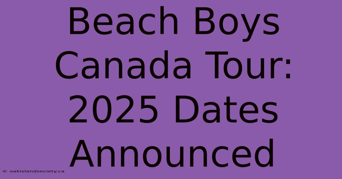 Beach Boys Canada Tour: 2025 Dates Announced