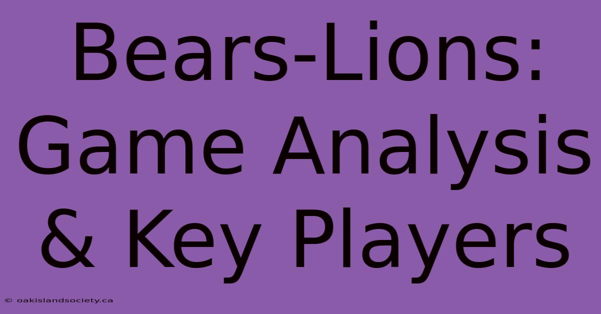 Bears-Lions: Game Analysis & Key Players