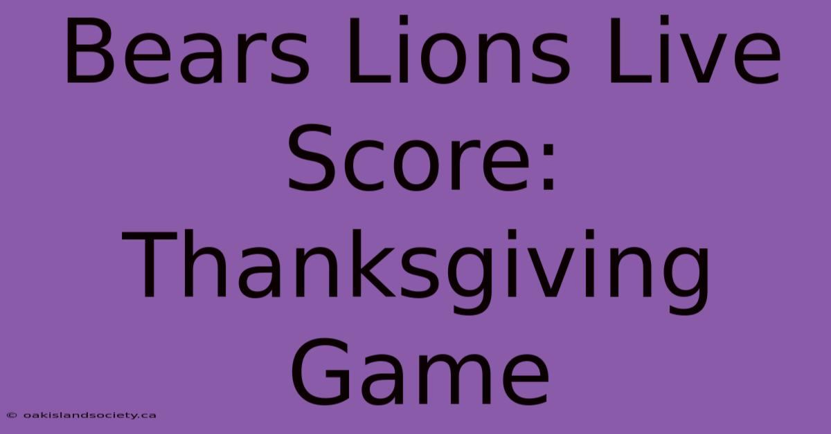 Bears Lions Live Score: Thanksgiving Game