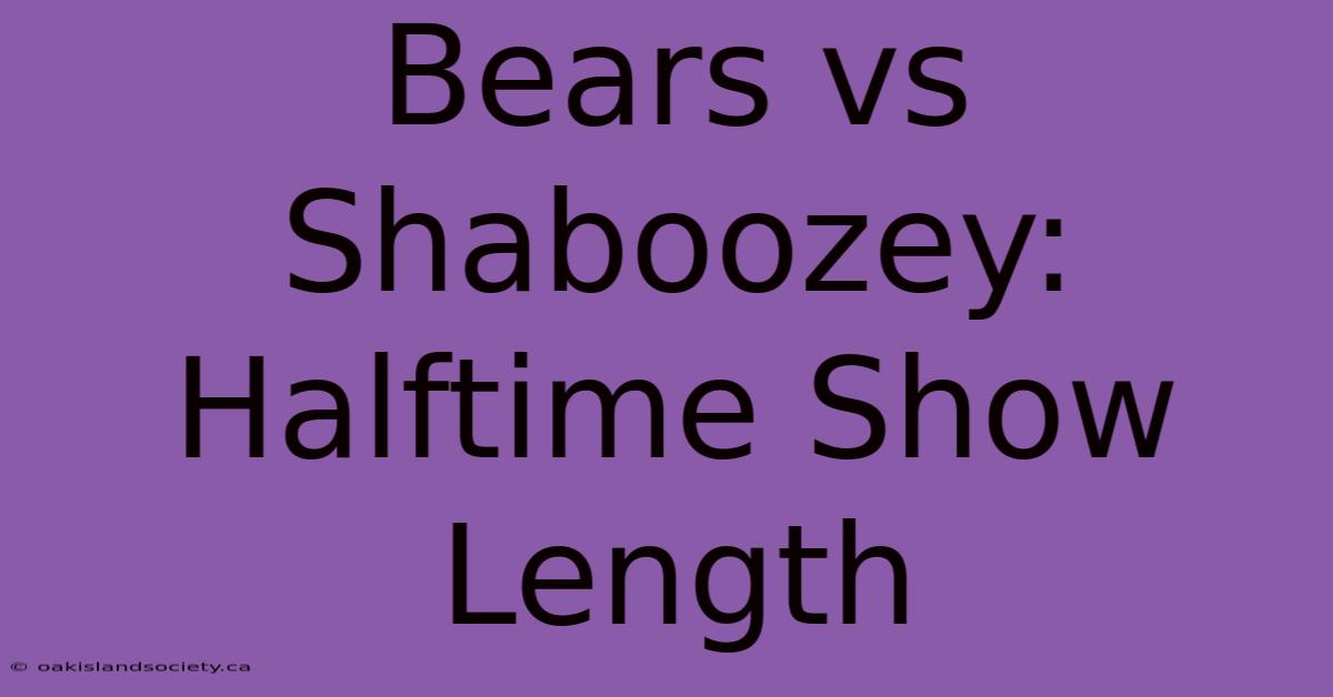 Bears Vs Shaboozey: Halftime Show Length