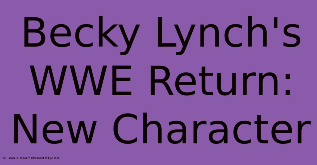 Becky Lynch's WWE Return: New Character