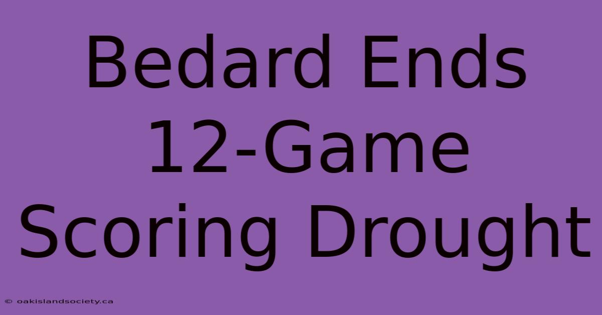 Bedard Ends 12-Game Scoring Drought