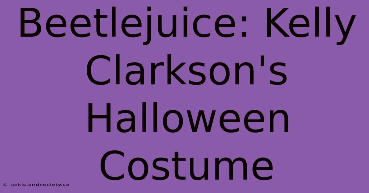 Beetlejuice: Kelly Clarkson's Halloween Costume 