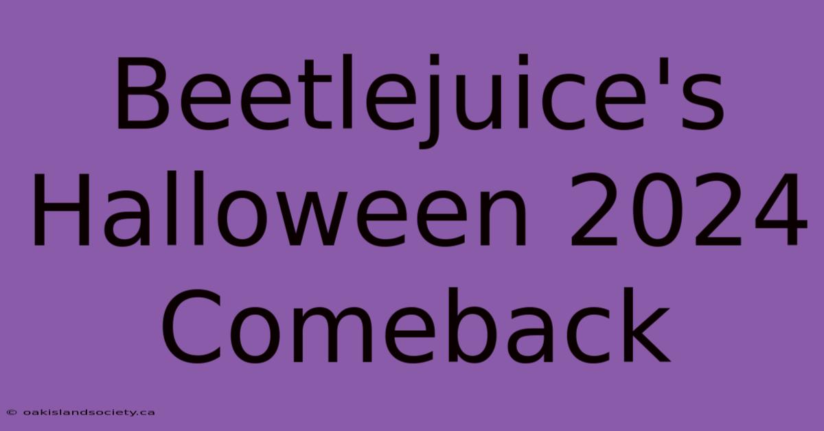 Beetlejuice's Halloween 2024 Comeback