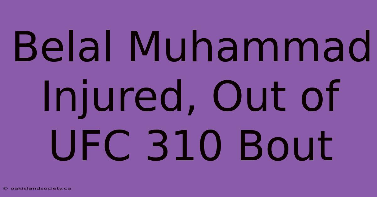 Belal Muhammad Injured, Out Of UFC 310 Bout