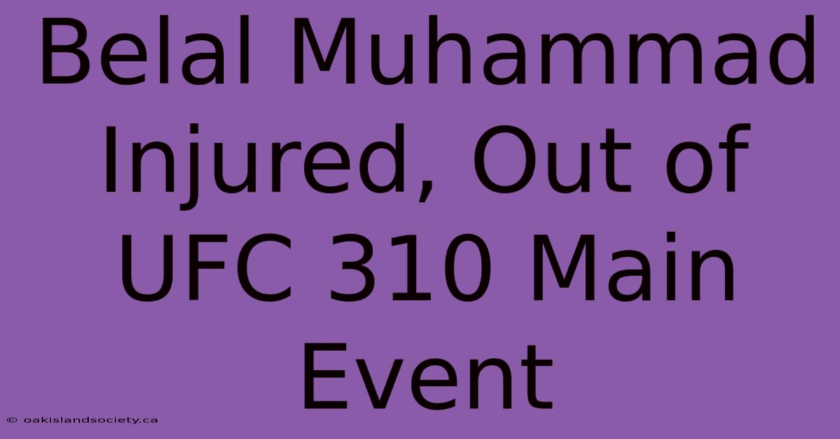 Belal Muhammad Injured, Out Of UFC 310 Main Event