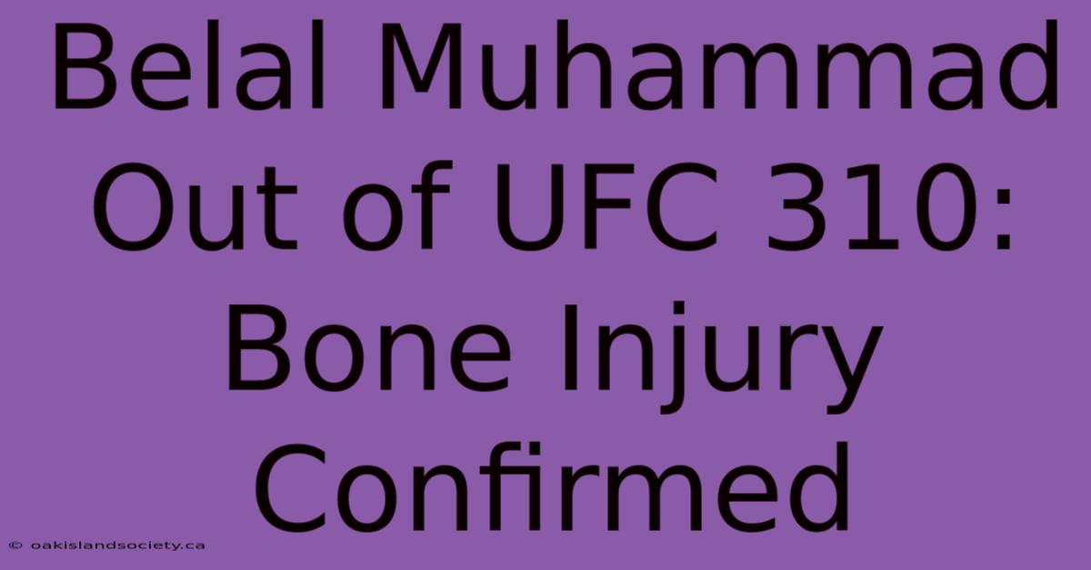 Belal Muhammad Out Of UFC 310: Bone Injury Confirmed 