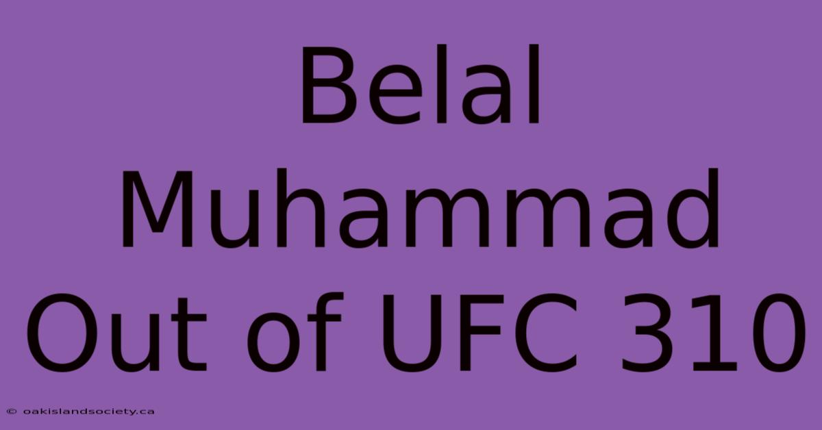 Belal Muhammad Out Of UFC 310