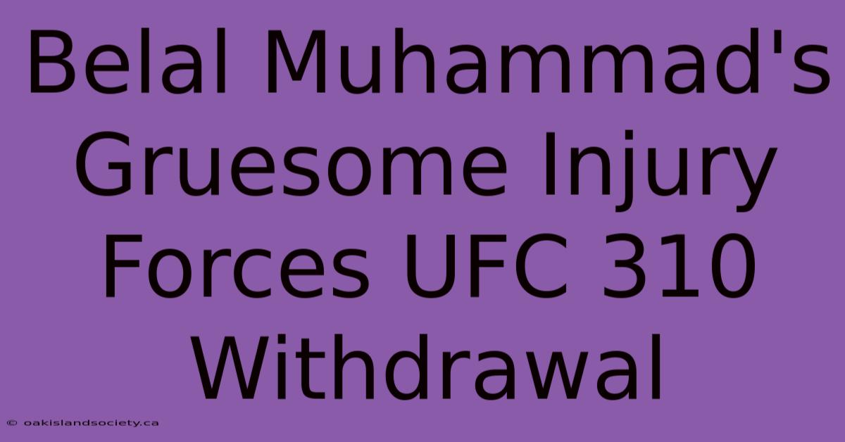 Belal Muhammad's Gruesome Injury Forces UFC 310 Withdrawal