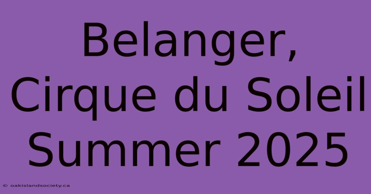 Belanger, Cirque Du Soleil Summer 2025