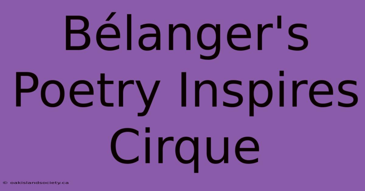 Bélanger's Poetry Inspires Cirque