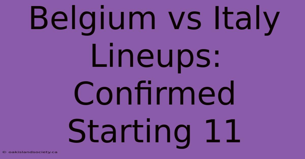 Belgium Vs Italy Lineups: Confirmed Starting 11