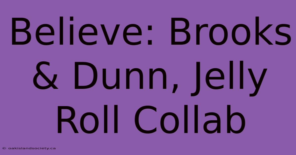 Believe: Brooks & Dunn, Jelly Roll Collab