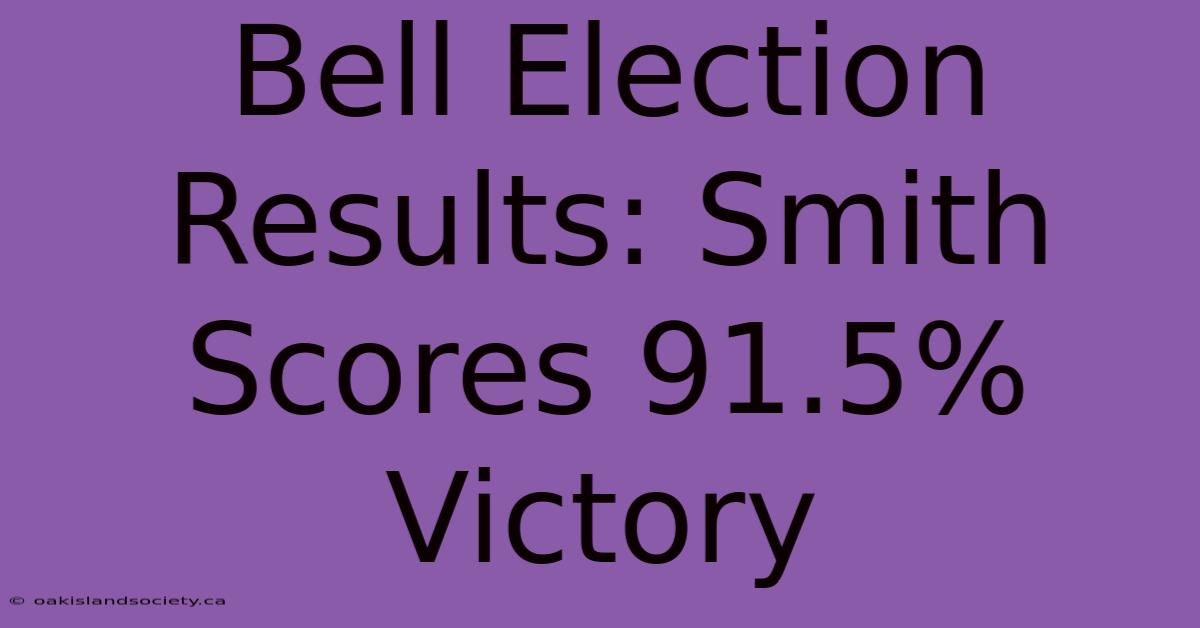 Bell Election Results: Smith Scores 91.5% Victory