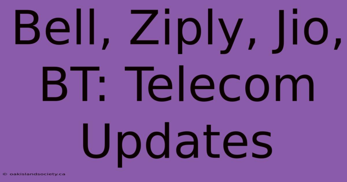 Bell, Ziply, Jio, BT: Telecom Updates