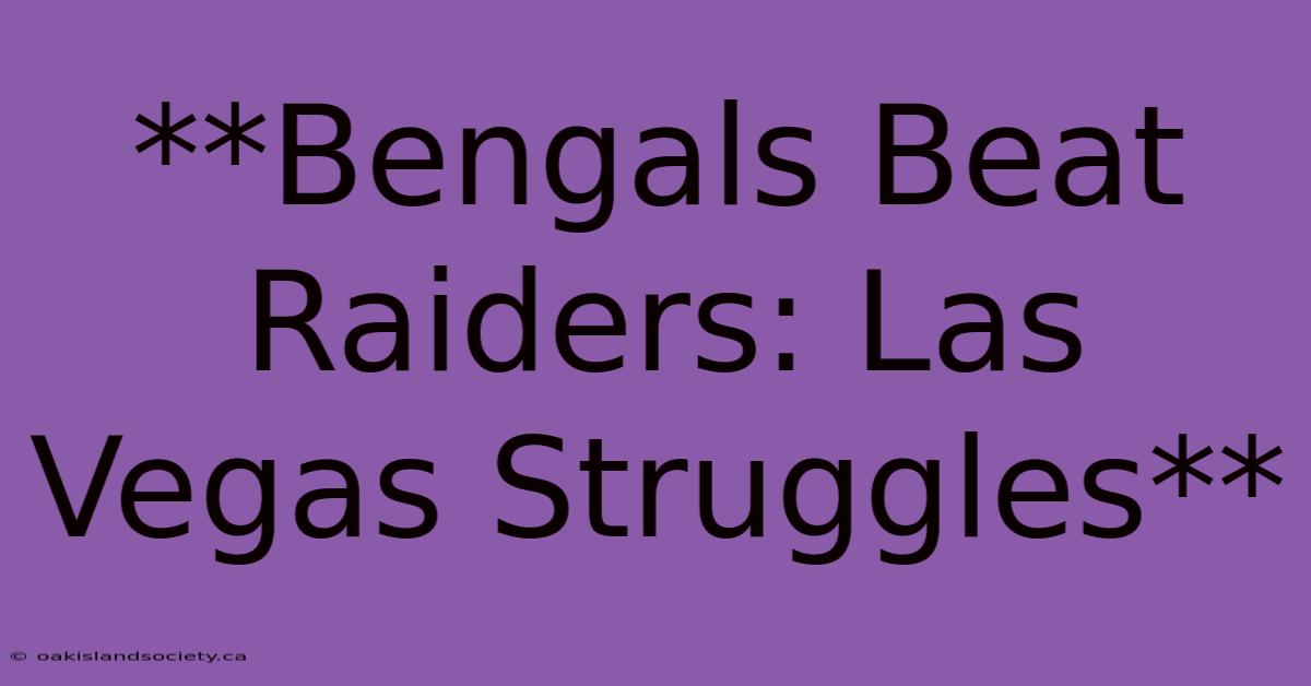 **Bengals Beat Raiders: Las Vegas Struggles**