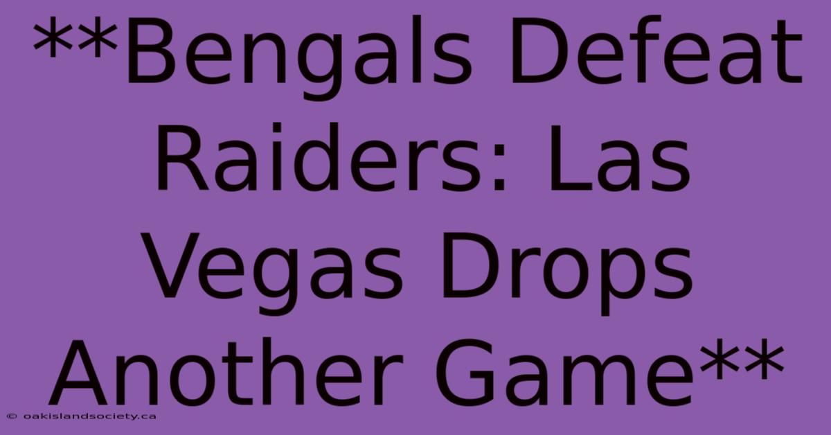 **Bengals Defeat Raiders: Las Vegas Drops Another Game**