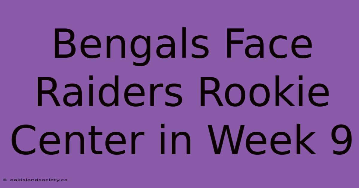 Bengals Face Raiders Rookie Center In Week 9