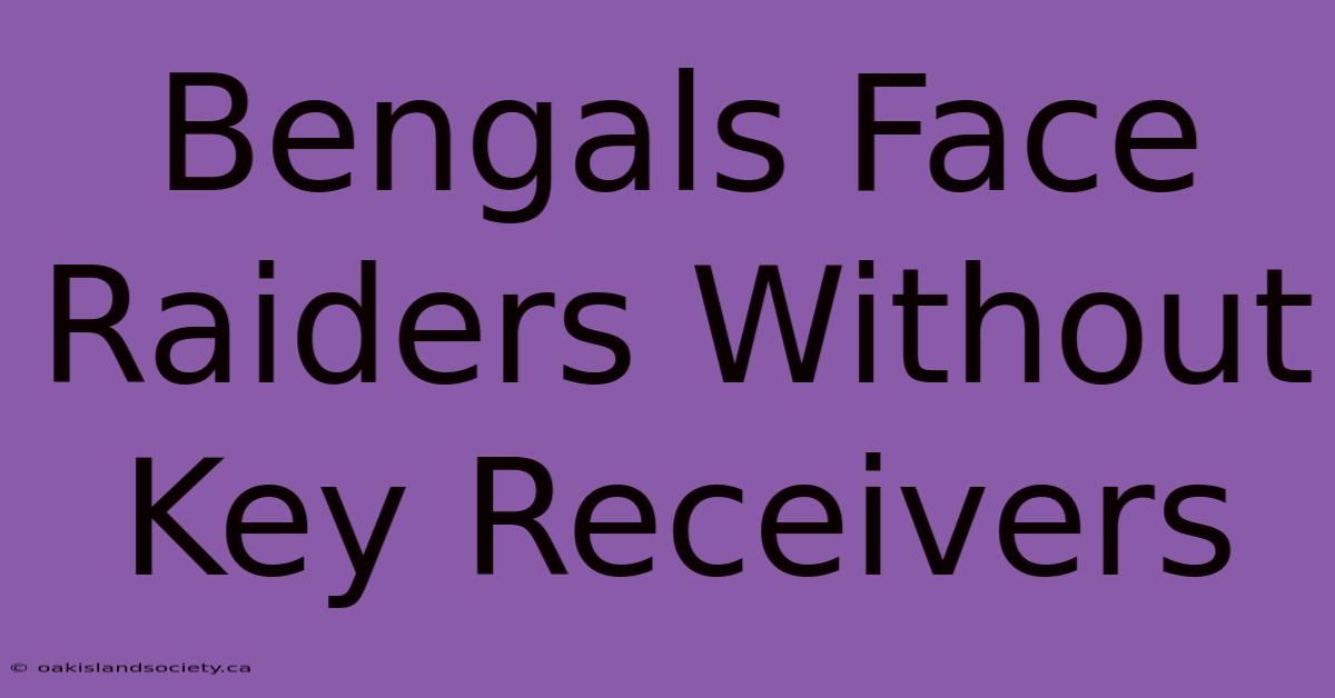 Bengals Face Raiders Without Key Receivers