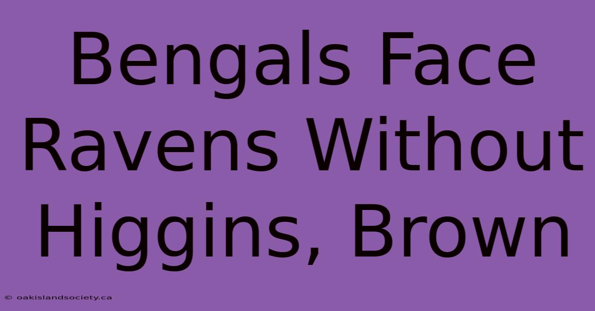 Bengals Face Ravens Without Higgins, Brown