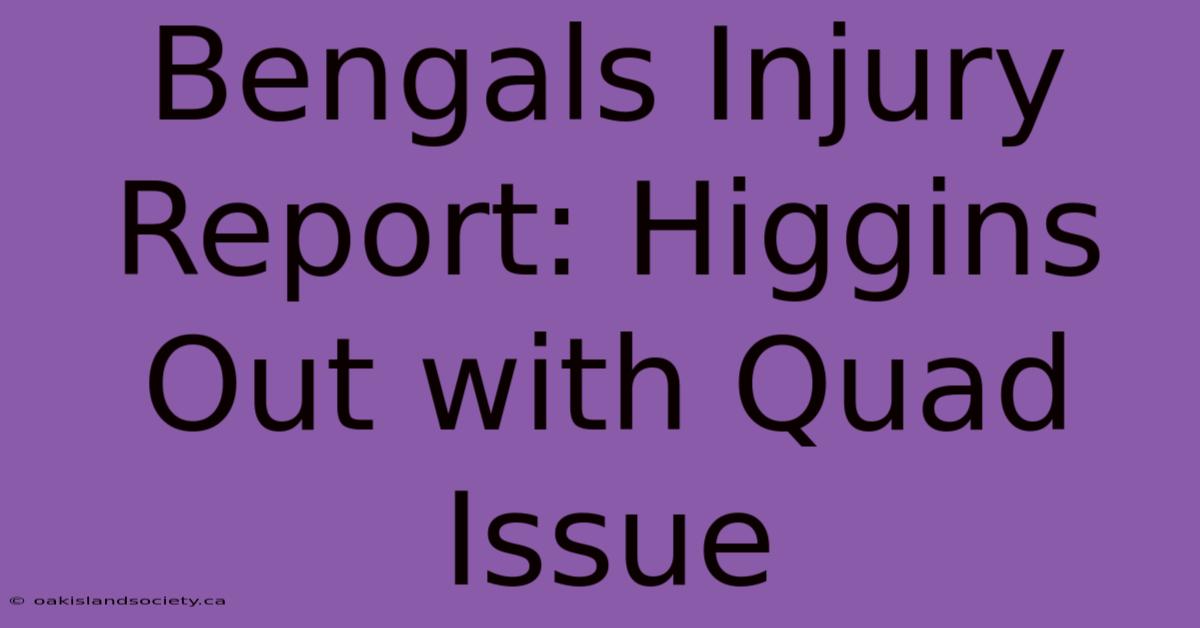 Bengals Injury Report: Higgins Out With Quad Issue