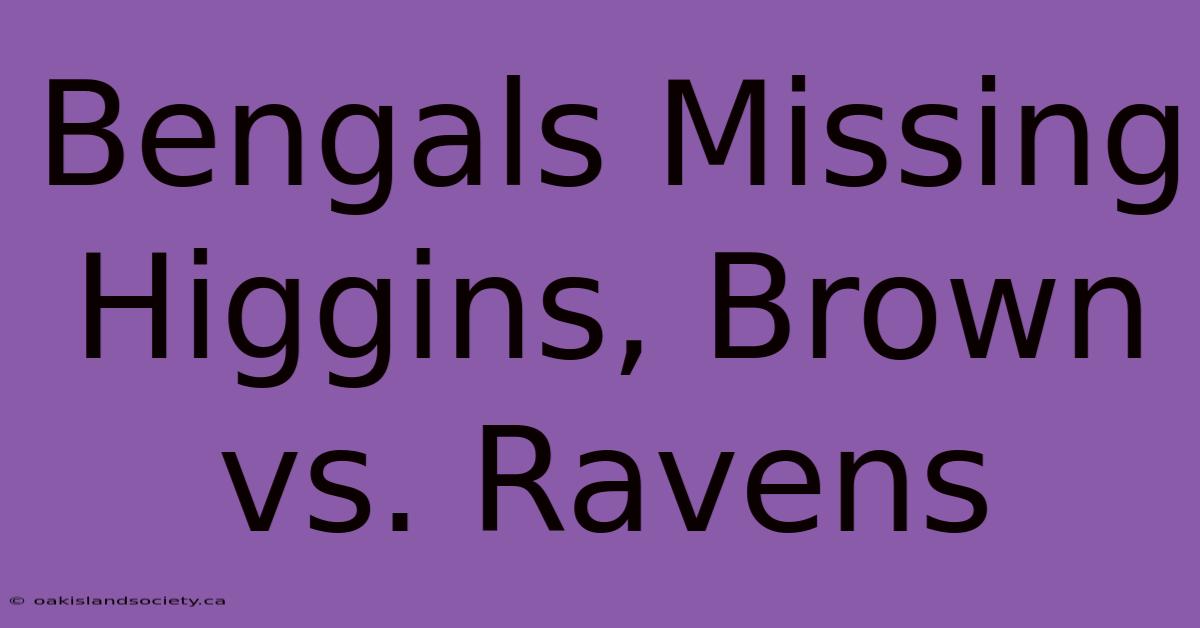 Bengals Missing Higgins, Brown Vs. Ravens