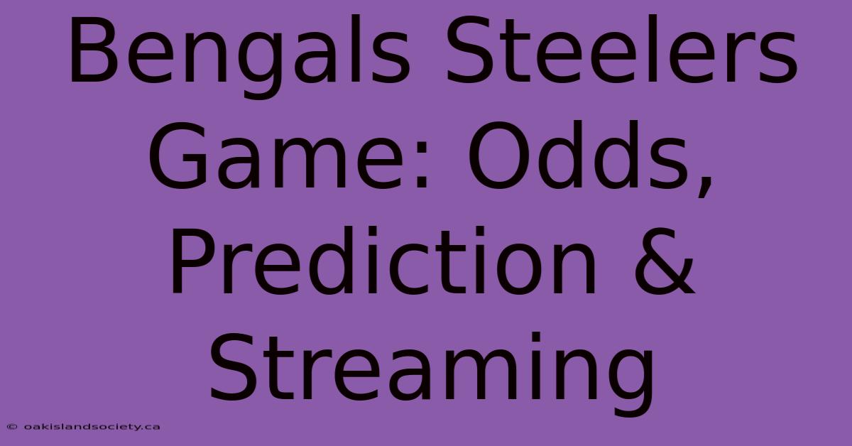 Bengals Steelers Game: Odds, Prediction & Streaming