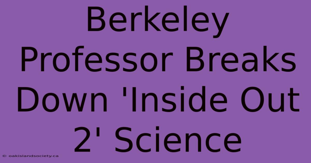 Berkeley Professor Breaks Down 'Inside Out 2' Science 