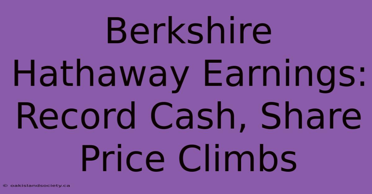 Berkshire Hathaway Earnings: Record Cash, Share Price Climbs 