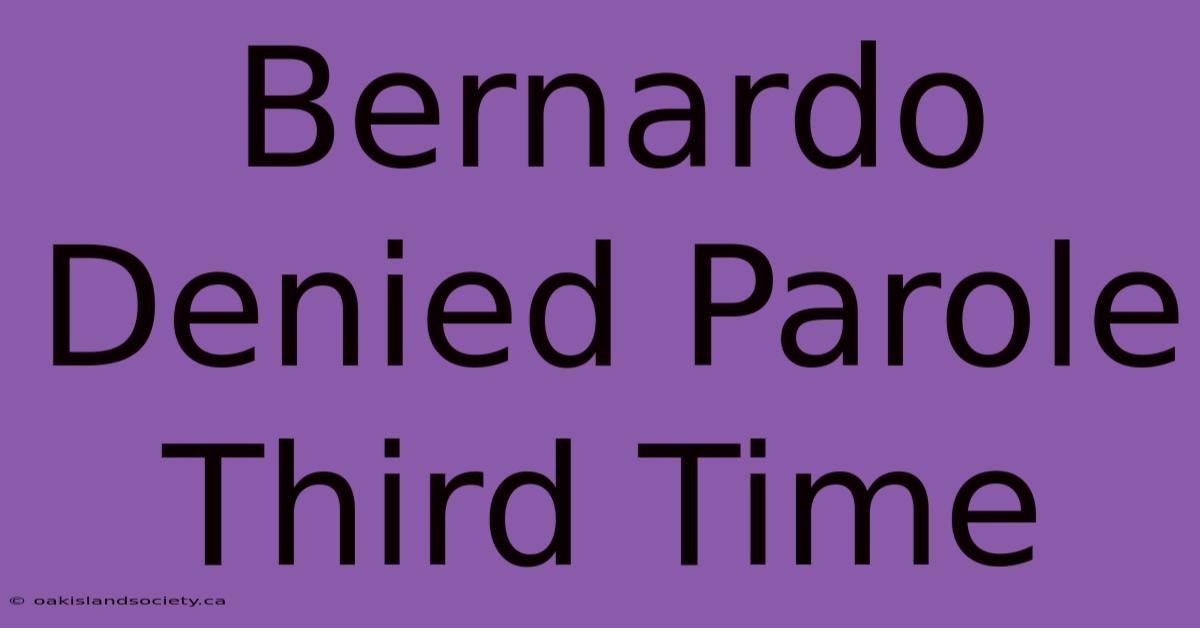 Bernardo Denied Parole Third Time