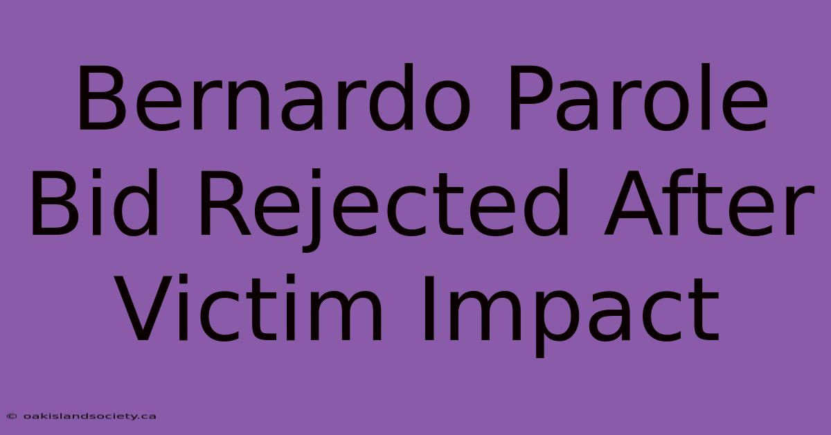 Bernardo Parole Bid Rejected After Victim Impact