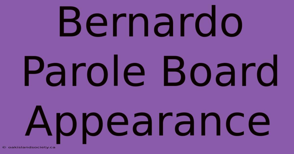 Bernardo Parole Board Appearance