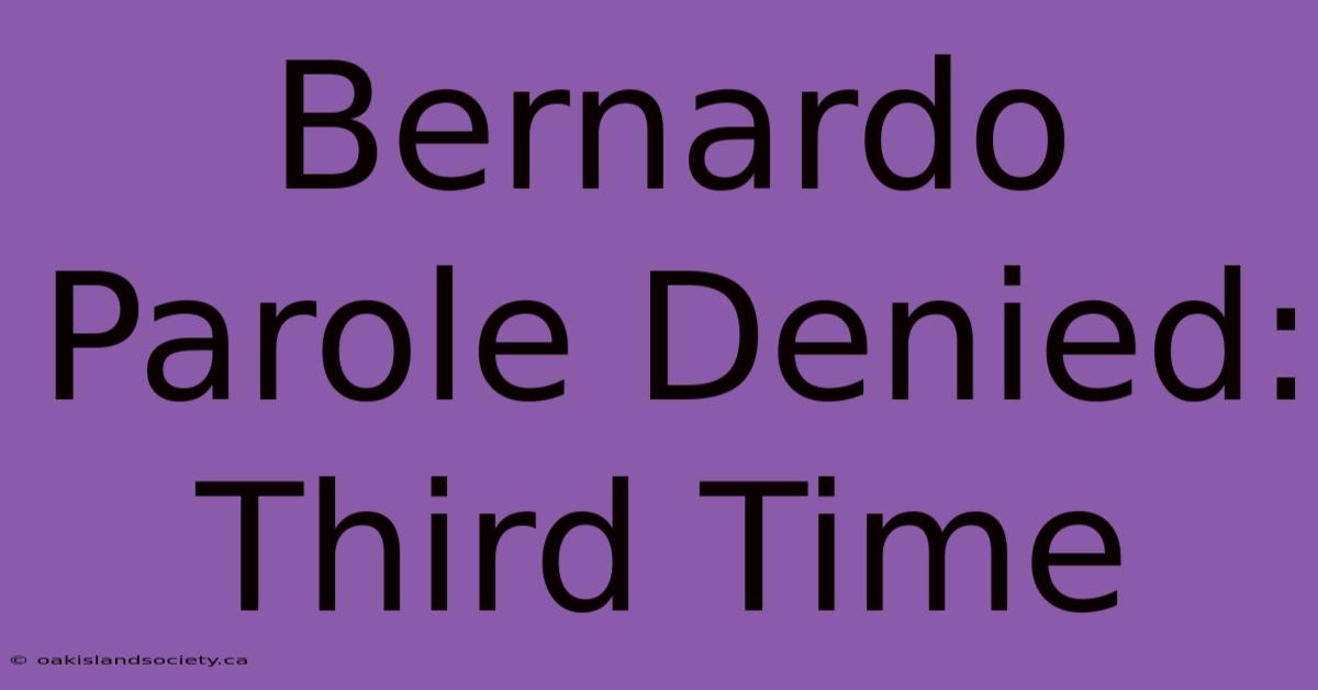 Bernardo Parole Denied: Third Time