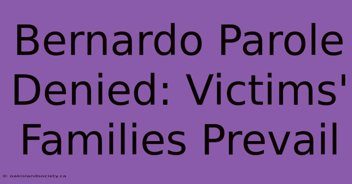 Bernardo Parole Denied: Victims' Families Prevail