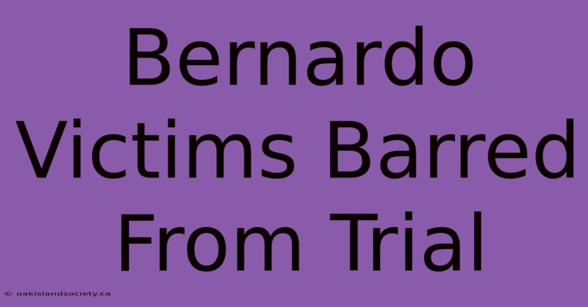 Bernardo Victims Barred From Trial