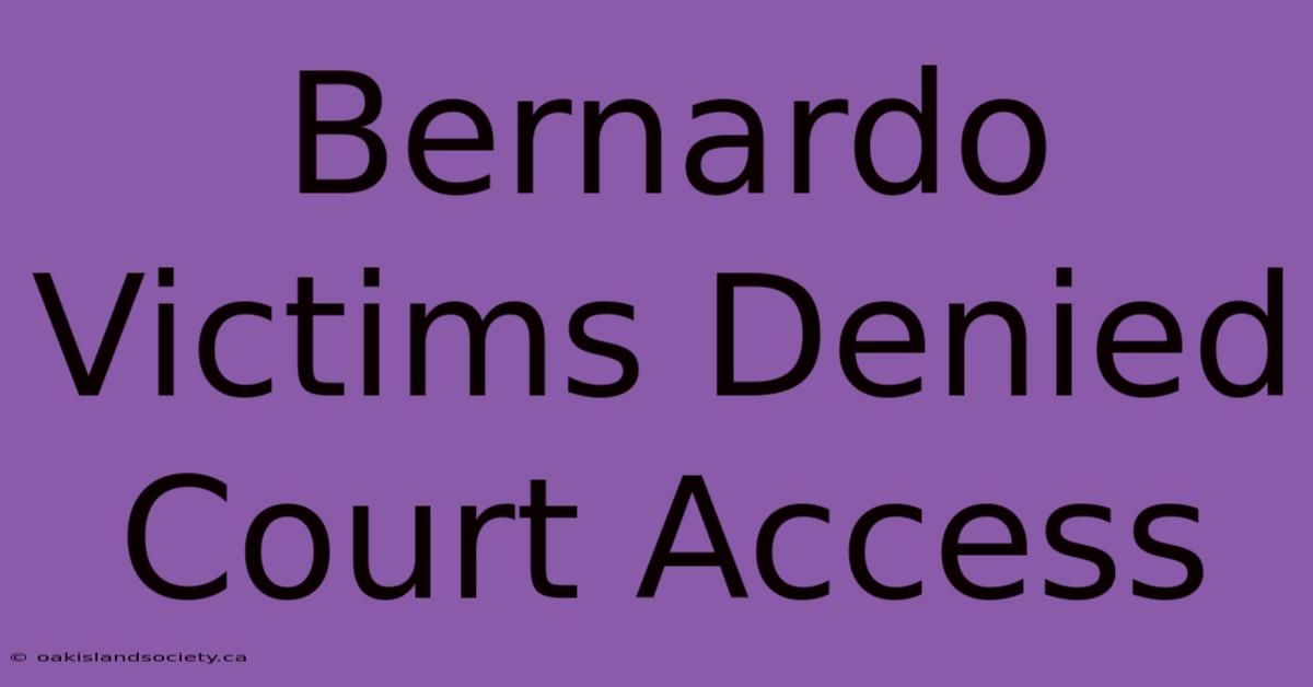 Bernardo Victims Denied Court Access