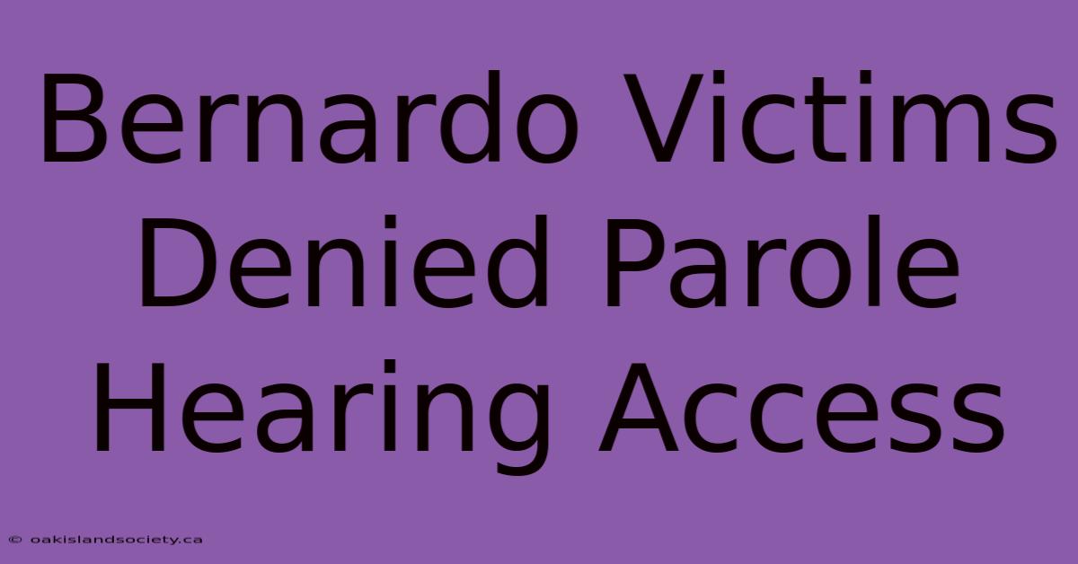 Bernardo Victims Denied Parole Hearing Access