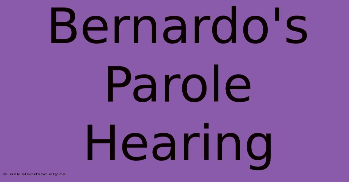 Bernardo's Parole Hearing