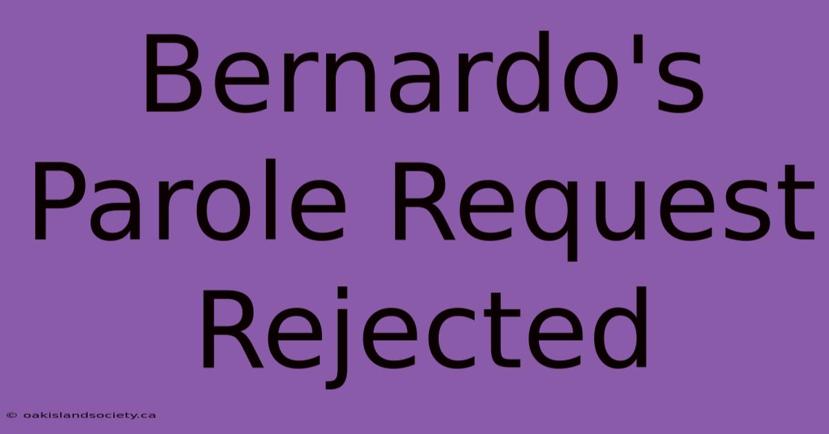 Bernardo's Parole Request Rejected