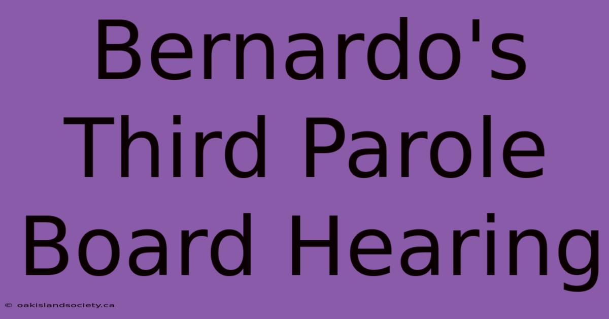 Bernardo's Third Parole Board Hearing