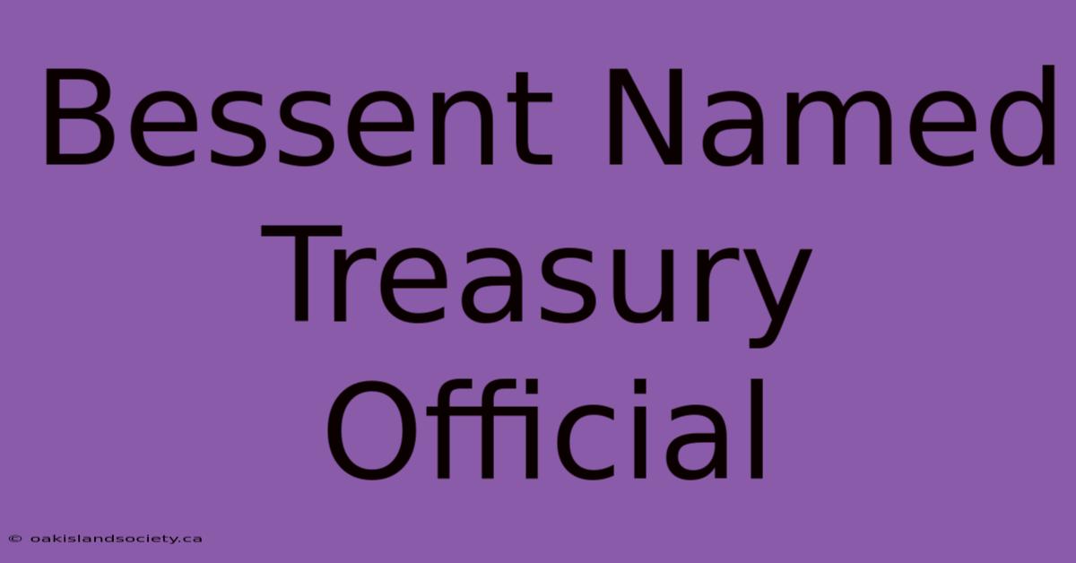 Bessent Named Treasury Official